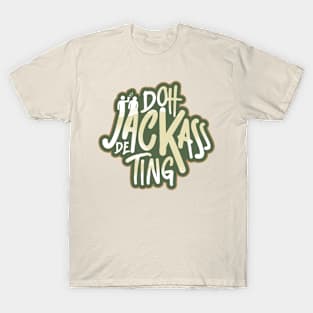 Doh Jackass De Ting - Trinidad Slang T-Shirt